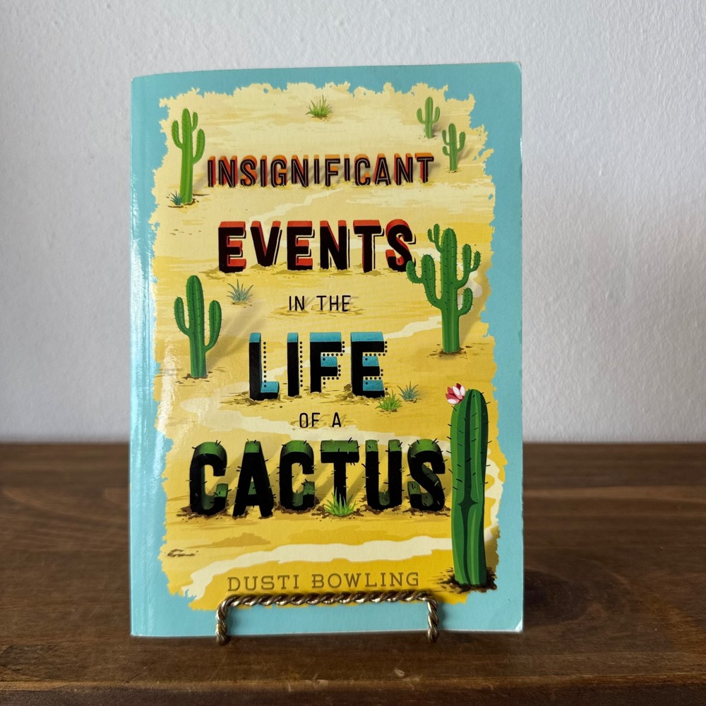 Insignificant Events in the Life of a Cactus Dusti Bowling Scholastic Paperback